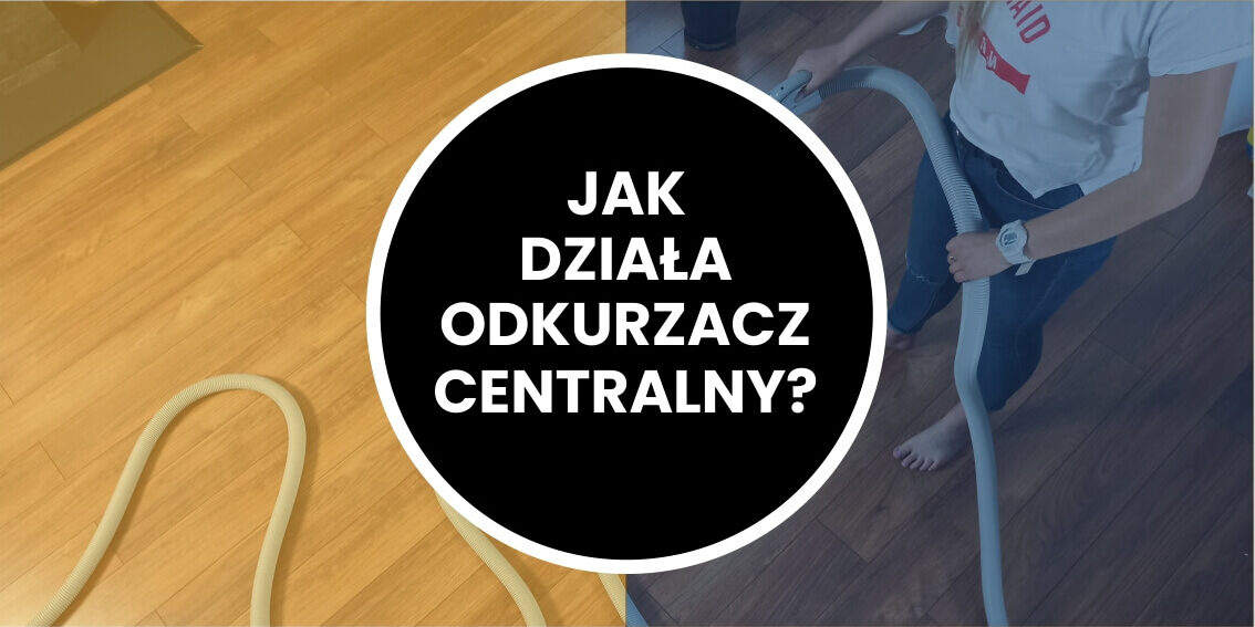 Co to jest i jak działa odkurzacz centralny?