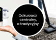Porównanie odkurzacza centralnego i tradycyjnego, zwykłego